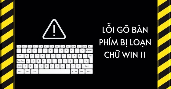 Sửa lỗi gõ bàn phím bị loạn chữ Windows 11, bị nhân đôi nhanh chóng