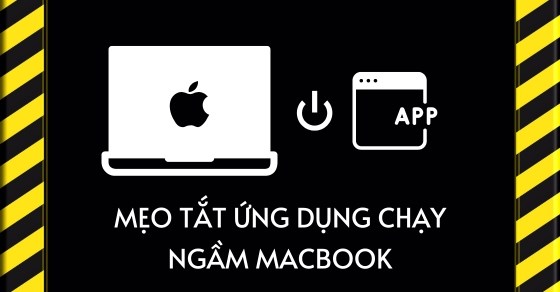 6 thủ thuật giúp bạn tắt ứng dụng chạy ngầm MacBook cực nhanh