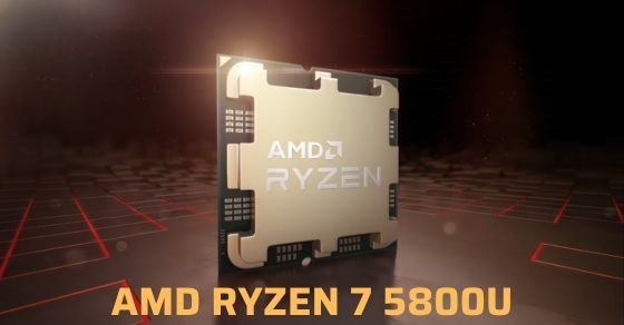 AMD Ryzen 7 5800U - Tìm hiểu chi tiết thông số và hiệu năng