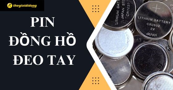 Các loại pin đồng hồ đeo tay phổ biến trên thị trường hiện nay