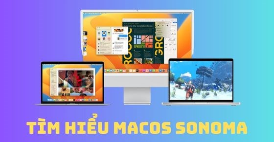 macOS 14 Sonoma: Có năng cấp gì mới? Hỗ trợ những thiết bị nào?