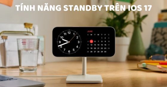 Cách sử dụng tính năng Standby iOS 17 biến iPhone thành đồng hồ