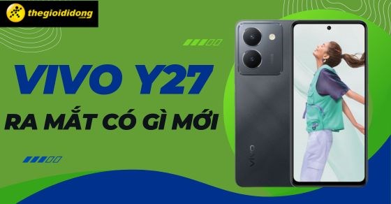 Vivo Y27 khi nào ra mắt? Giá bao nhiêu? Đánh giá chi tiết