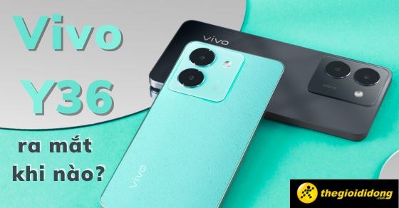 Điện thoại Vivo Y36 ra mắt khi nào? Có gì mới? Đánh giá chi tiết nhất