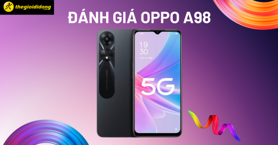 Đánh giá OPPO A98: Pin trâu với màn hình 120Hz, chip Snapdragon 778 5G