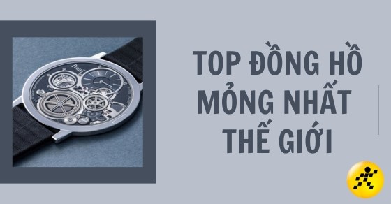 Tổng hợp 12 đồng hồ mỏng nhất thế giới độc đáo đáng chiêm ngưỡng