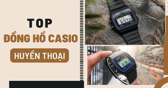 TOP 12 đồng hồ Casio huyền thoại được yêu thích mọi thời đại