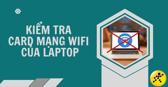 Cách kiểm tra card mạng Wifi của laptop mới nhất và cách khắc phục
