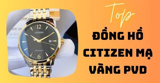 TOP 10 đồng hồ Citizen mạ vàng PVD sang trọng, nổi bật trên tay đeo