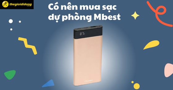 Sạc dự phòng Mbest của nước nào? Có tốt không? Có điểm gì nổi bật?