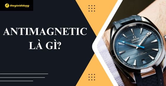 Antimagnetic là gì? Có cần tích hợp tính năng kháng từ trong đồng hồ?