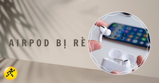 Khắc phục Airpod bị rè siêu đơn giản, nhanh chóng và hiệu quả