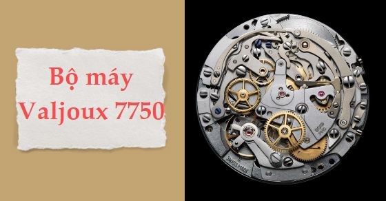 Bộ máy Valjoux 7750: Đánh giá bộ máy Chronograph huyền thoại thế giới