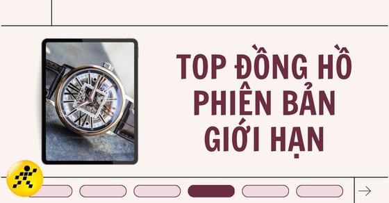 Đồng hồ phiên bản giới hạn là gì? TOP 13 đồng hồ cao cấp, nổi bật nhất