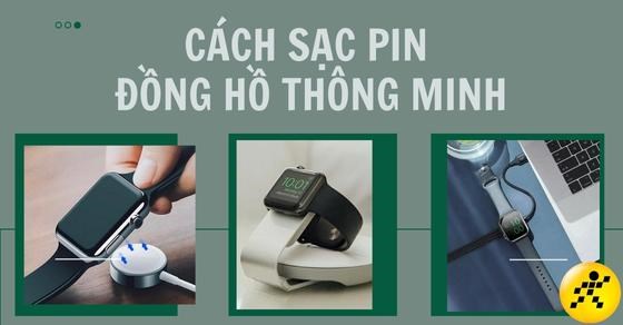 Cách sạc pin đồng hồ thông minh đúng chuẩn, không bị chai pin