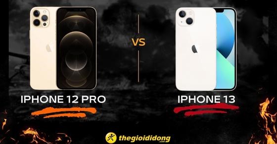 So sánh iPhone 12 Pro và iPhone 13 - Liệu có đáng để nâng cấp?