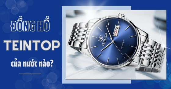 Đồng hồ Teintop của nước nào? Đặc điểm nổi bật của đồng hồ Teintop