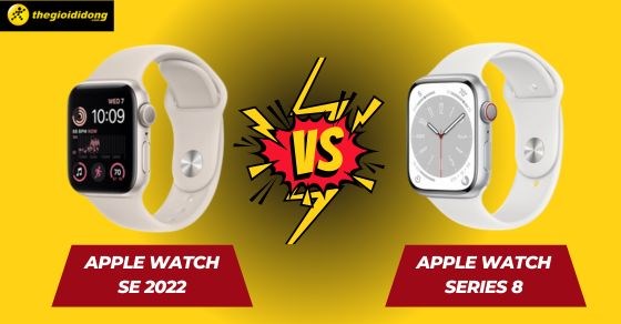 So sánh Apple Watch Series 8 và SE 2022: Nên mua phiên bản nào?