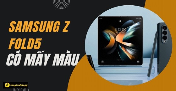 Samsung Z Fold5 có mấy màu? Màu nào đẹp nhất? Nên mua màu nào?