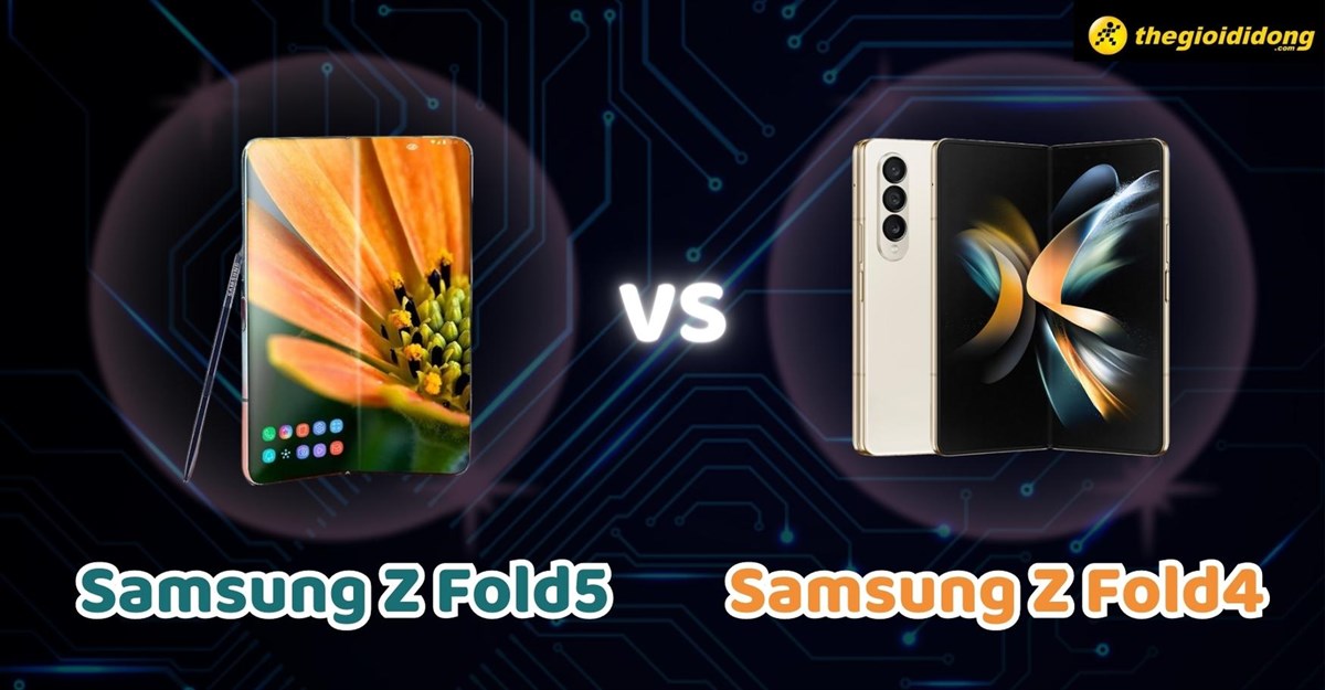 So sánh Samsung Z Fold5 và Z Fold4 chi tiết cấu hình, hiệu năng