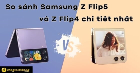 So sánh Samsung Z Flip5 và Z Flip4 chi tiết nhất, nên mua cái nào?