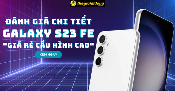 Đánh giá Galaxy S23 FE - Smartphone 