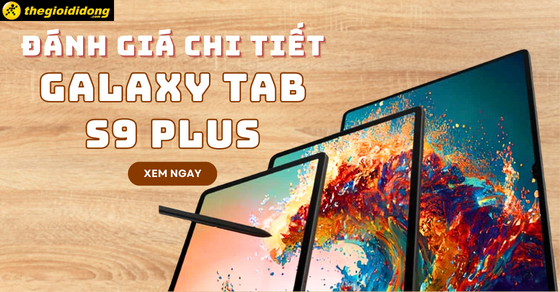 Đánh giá Galaxy Tab S9 Plus chi tiết nhất - Có gì nâng cấp?