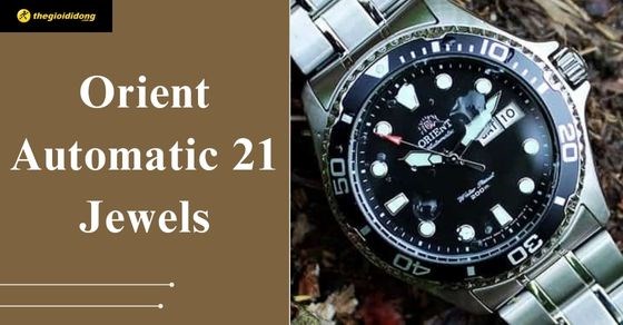 Dòng Orient Automatic 21 Jewels - Sức hút từ bộ máy đính đá bắt mắt