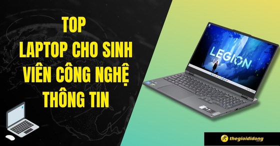 TOP 10 laptop cho sinh viên công nghệ thông tin đáng mua nhất tại TGDĐ