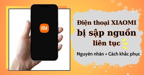 Điện thoại Xiaomi bị sập nguồn liên tục: Nguyên nhân, cách khắc phục
