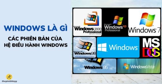 Windows là gì? Các phiên bản của hệ điều hành Windows