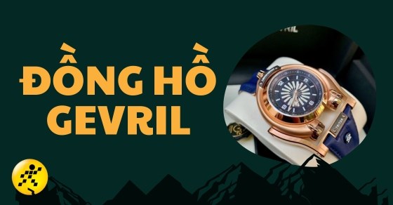 Đồng hồ Gevril của nước nào? Có tốt không? Cách nhận biết thật giả