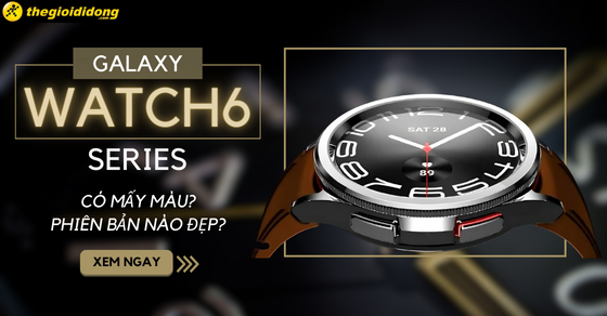 Galaxy Watch6 Series có mấy màu? Phiên bản nào đẹp nhất?