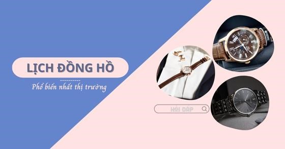 6 loại lịch đồng hồ đeo tay phổ biến trên thị trường