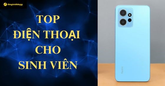 TOP 10 điện thoại cho sinh viên giá rẻ đáng mua nhất tại TGDĐ
