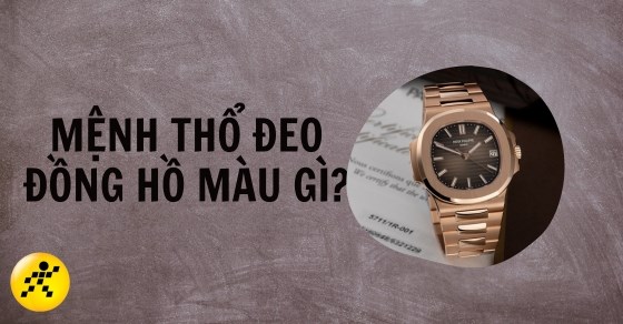 Gợi Ý Lựa Chọn Đồng Hồ Theo Mệnh Thổ