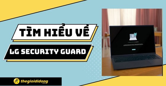 LG Security Guard là gì? Có trên sản phẩm nào?