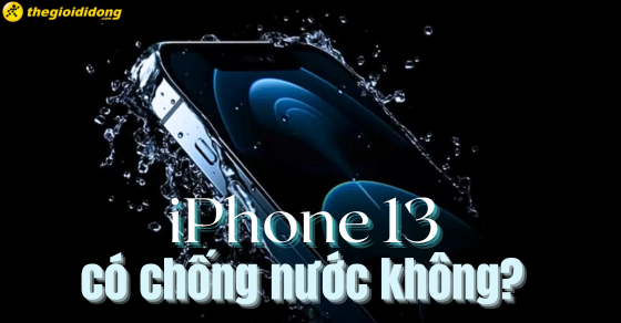 Iphone 13 có chống nước không?