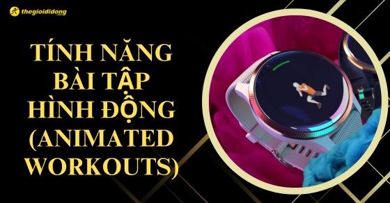 Tìm hiểu tính năng Bài tập hình động (Animated Workouts)