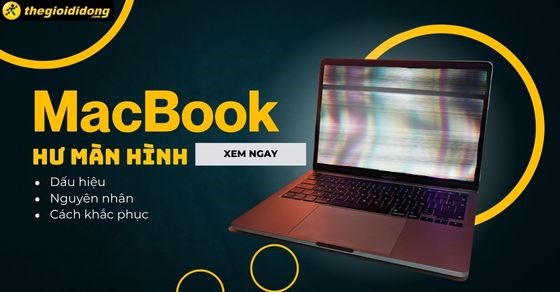 Macbook hư màn hình: Dấu hiệu, nguyên nhân và cách khắc phục