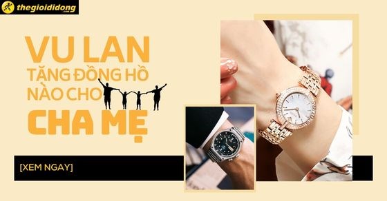 Vu Lan tặng đồng hồ nào cho Cha Mẹ? TOP 10 đồng hồ siêu đẹp