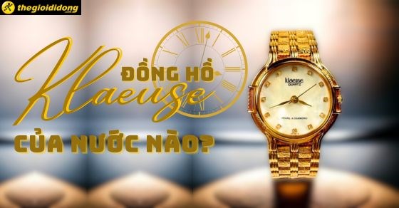 Đồng hồ Klaeuse của nước nào? Đánh giá chi tiết hãng đồng hồ Klaeuse