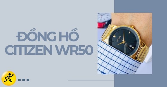 Đồng hồ Citizen WR50 là gì? Một số mẫu đồng hồ hot của Citizen WR50