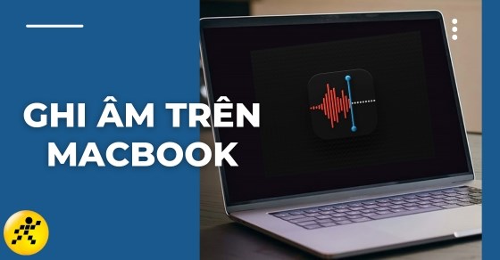 Cách ghi âm trên MacBook siêu dễ làm chỉ trong vài nốt nhạc