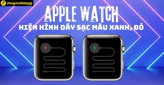 Apple Watch hiện hình dây sạc màu xanh, đỏ là bị gì? Cách khắc phục