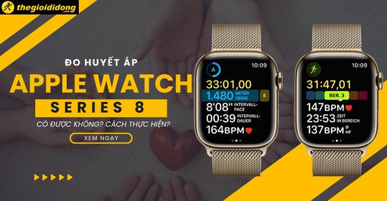 Apple Watch Series 8 có đo được huyết áp không? Cách thực hiện