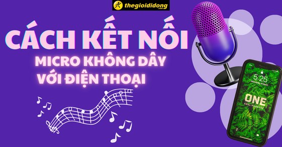 Cách kết nối Micro không dây với điện thoại nhanh, karaoke siêu hay