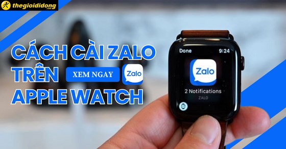 Chi tiết cách cài Zalo nhận thông báo trên Apple Watch nhanh nhất