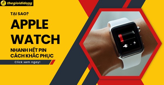 Tại sao Apple Watch nhanh hết pin? Cách khắc phục? Cách tiết kiệm pin