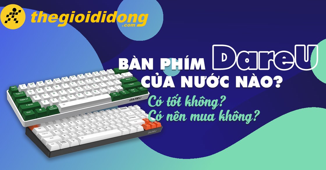 Bàn phím DareU của nước nào? Có tốt không? Có nên mua không?